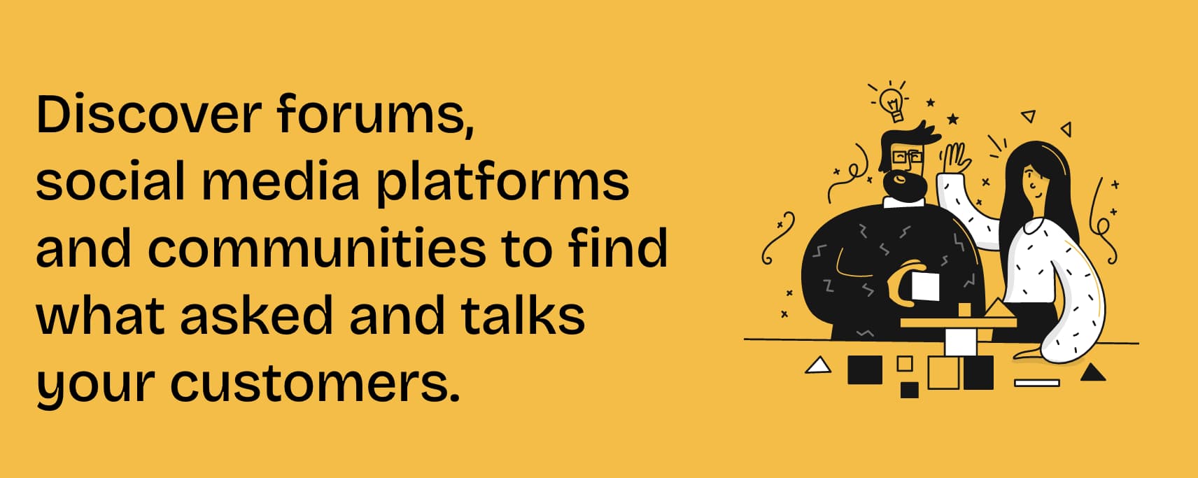 discover communities to find out what asked your customers